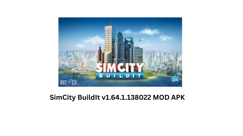SimCity BuildIt v1.64.1.138022 MOD APK (Unlimited Money)